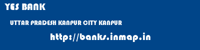 YES BANK  UTTAR PRADESH KANPUR CITY KANPUR   banks information 